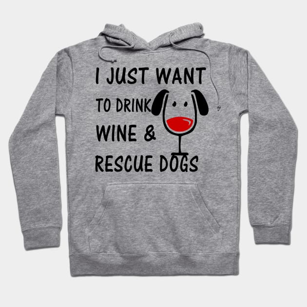 I Just Want To Drink Wine and Rescue Dogs Hoodie by bearsmom42